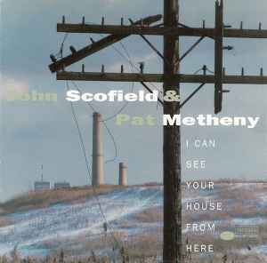 John Scofield & Pat Metheny / I Can See Your House From Here