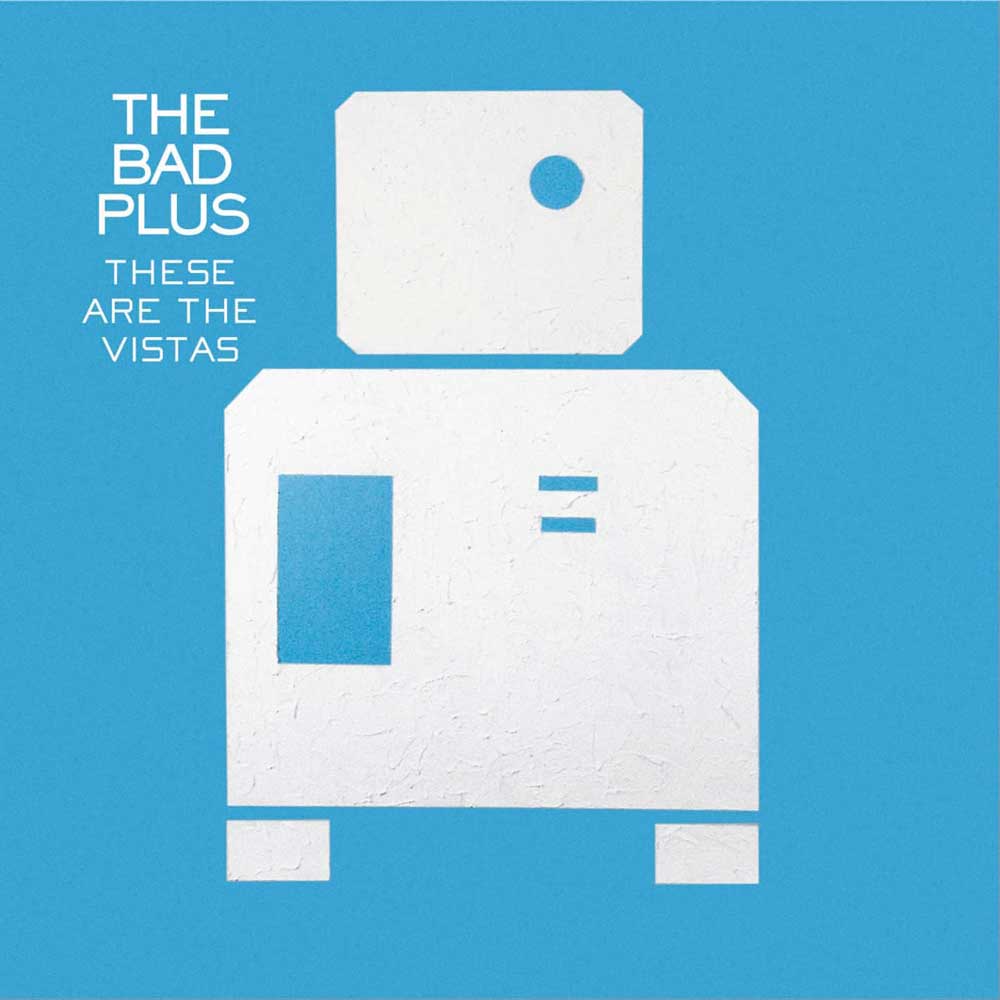 The Bad Plus "These Are The Vistas" album cover